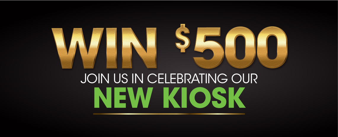 Join Us in Celebrating Our New Kiosk - Win $500